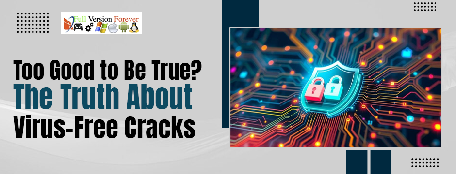 Too Good to Be True? The Truth About Virus-Free Cracks truth-about-virus-free-cracks